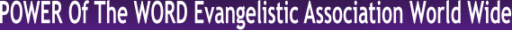 POWER Of The WORD Evangelistic Association World Wide
