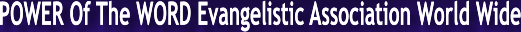 POWER Of The WORD Evangelistic Association World Wide