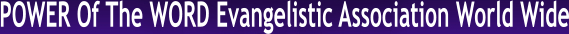 POWER Of The WORD Evangelistic Association World Wide